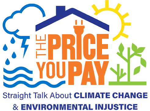 The Price You Pay, Straight Talk About CLIMATE CHANGE & ENVIRONMENTAL INJUSTICE